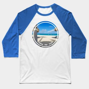 Take Me Too a Beach Vacation Baseball T-Shirt